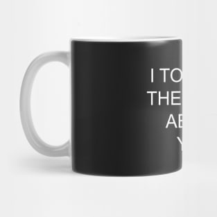 I told my therapist about you Mug
